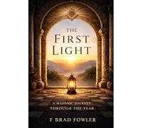The First Light: A Mason's Book for the Opening of the Year