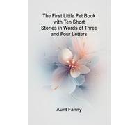 The First Little Pet Book with Ten Short Stories in Words of Three and Four Letters