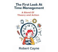 The First Look At Time Management: A Blend Of Theory And Action