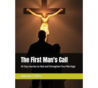 The First Man's Call: 30-Day Journey to Heal and Strengthen Your Marriage