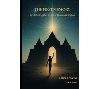 The First Memory: Reclaiming the Truth of Human Origins