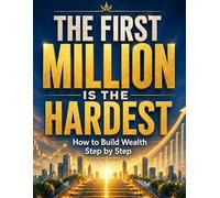 The first million is the hardest: How to build wealth step by step