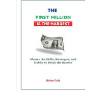 The First Million Is the Hardest: Master the Skills, Strategies, and Habits to Break the Barrier