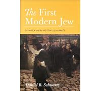 The First Modern Jew: Spinoza and the History of an Image