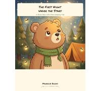 The First Night Under the Stars: A Brave Bear Cub's First Camping Trip