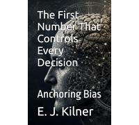The First Number That Controls Every Decision: Anchoring Bias: 2