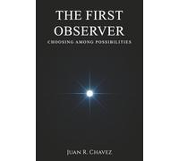THE FIRST OBSERVER: Choosing Among Possibilities