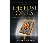 THE FIRST ONES: An Epic Tale of Ancient Covenants