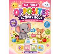 the first Opposites Activity Book fun learners for Kids Ages 3-6: Fun Preschool Learning Activities to Learn Opposites Through Matching, Coloring, Tracing, and Interactive Games