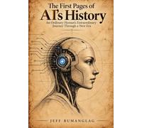 The First Pages of AI's History: An Ordinary Human's Extraordinary Journey Through a New Era