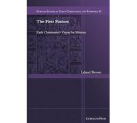 The First Pastors: Early Christianity’s Vision for Ministry