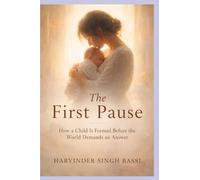 The First Pause: How a Child Is Formed Before the World Demands an Answer