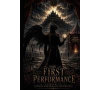 THE FIRST PERFORMANCE: A PREQUEL TO CIRCUS INFERNALIS GLORIOSIS