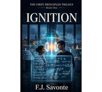 The First Principles Trilogy , Book One , IGNITION: A Rivals-to-Lovers STEM Romance About Fusion Energy, Brilliant Physicists, Academic Tension, and Slow-Burn Love in a Near-Future Research Institute