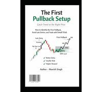 The First Pullback Setup: Catch Trend at the Right Price: How to Identify the First Pullback, Avoid Late Entries, and Trade with Small Risk