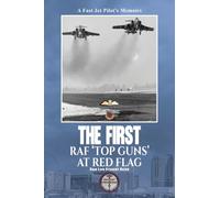 The First RAF ‘Top Guns’ at Red Flag: A Fast Jet Pilot’s Memoirs