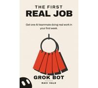The First Real Job: Get one AI teammate doing real work in your first w omplete guide to Grok Bot.
