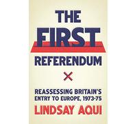 The First Referendum: Reassessing Britain's Entry to Europe, 1973-75