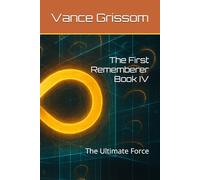 The First Rememberer Book IV: The Ultimate Force