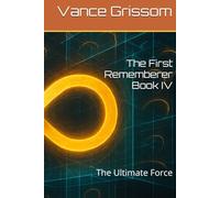 The First Rememberer Book IV: The Ultimate Force