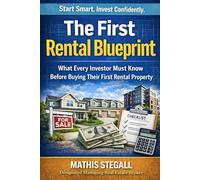 The First Rental Blueprint: What Every Investor Must Know Before Buying Their First Rental Property