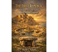 The First Republic: A History of Early Tunisia and Ancient Carthage