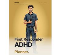 The First Responder ADHD Planner: Shift Tracker, Post-Call Decompression, Crew Handoff Cards, and Documentation Templates for EMS, Fire, Police, and ... Built for Crisis but Burned by Paperwork