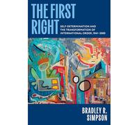 The First Right: Self-Determination and the Transformation of International Order, 1941-2000
