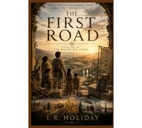 THE FIRST ROAD: Book One of: THE ROADS WE LEAVE