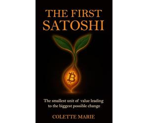 The First Satoshi: The smallest unit of value leading to the biggest possible change