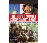 The First Soviet Cosmonaut Team: Their Lives, Legacy, and Historical Impact (Springer Praxis Books / Space Exploration): Their Lives and Legacies