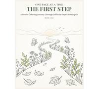 The First Step: A Healing Coloring Book for Letting Go, Finding Peace & Moving Forward