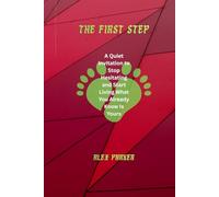 The First Step: A Quiet Invitation to Stop Hesitating and Start Living What You Already Know Is Yours