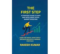 THE FIRST STEP: A STRATEGIC GUIDT TO SAFE AND INTELLIGENT STOCK MARKET INVESTING