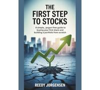 The First Step To Stocks: A Simple, Jargon-Free Guide To Buying Your First Share And Building A Portfolio From Scratch.