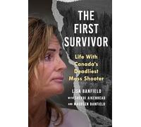 The First Survivor: Life With Canada’s Deadliest Mass Shooter: Life With Canada’s Deadliest Mass Shooter