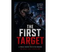 The First Target: A female sniper protector romance