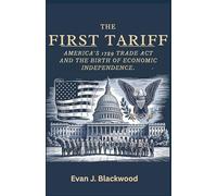 The First Tariff: America’s 1789 Trade Act and the Birth of Economic Independence