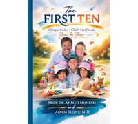 The First Ten: A Deeper Look at a Child's First Decade, Year by Year