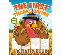 The First Thanksgiving Activity Book For Kids: Super Fun for Hours of Play with Coloring Pages, Mazes, Sudoku Puzzles, Dot Markers, Connect the Dots, and Much More!