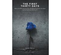 The First Thirty Days: What to Do When Someone Dies, Handling the Accounts, the Admin and the Institutions That Say No