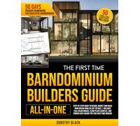 The First-Time Barndominium Builder’s Guide [All-In-One]: A Simple, Step-by-Step, Money-Saving Plan to Design and Build Your Dream House in Just 90 ... 3D Renderings Examples and Proven Tips