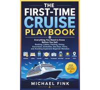 The First-Time Cruise Playbook: Everything You Need to Know Before You Sail: Booking, Cabins, Packing, Dining, Excursions, Gratuities, Sea Days, Ports, and Avoiding Expensive Beginner Mistakes