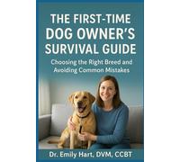 The First-Time Dog Owner’s Survival Guide: Choosing the Right Breed and Avoiding Common Mistakes