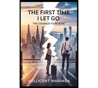 The First Time I Let Go: The Courage to Release: 4