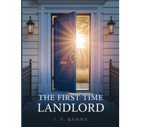 The First Time Landlord: How to Buy Your First Rental Property, Find Tenants, and Avoid Costly Mistakes