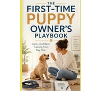 The First-Time Puppy Owner's Playbook: Calm, Confident Training from Day One