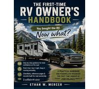 The First-Time RV Owner’s Handbook: A Step-by-Step Guide to Understanding, Maintaining, and Confidently Enjoying Your RV