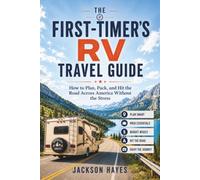 The First-Timer’s RV Travel Guide: How to Plan, Pack, and Hit the Road Across America Without the Stress