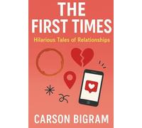 The First Times: Tragicomic Tales of Relationships